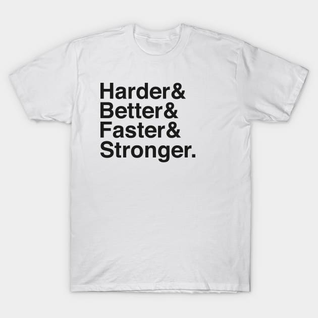 Harder & Better & Faster & Stronger. (Black Version) T-Shirt by Aguvagu